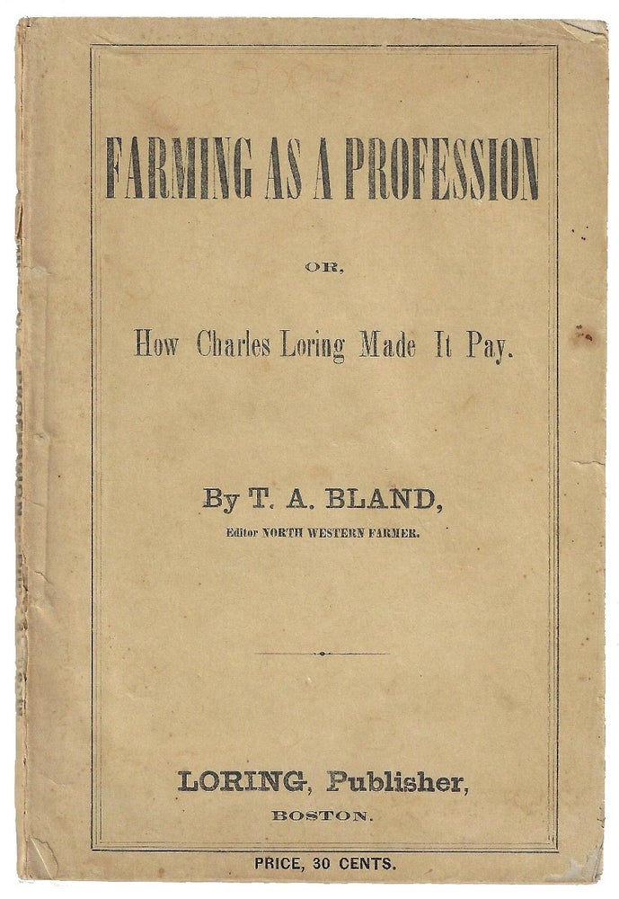 Item #19931 Farming as a Profession or, How Charles Loring Made it Pay. T. A. Bland.