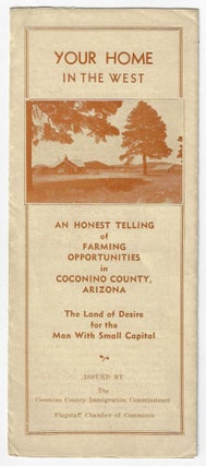 Item #19932 Your Home in the West. An Honest Telling of Farming Opportunities in Coconino County,...