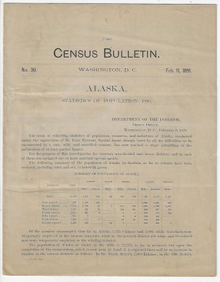 Item #19971 Alaska, Statistics of Population, Census Bulletin No. 30, February 11, 1891. Robert...