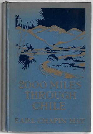 Item #20516 2000 Miles Through Chile, The Land of More or Less. Earl Chapin May