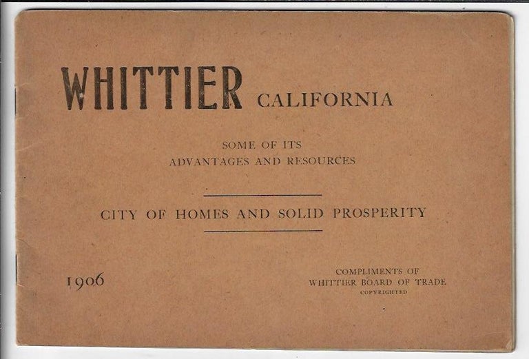 Item #20550 Whittier California Some of Its Advantages and Resources, City of Homes and Solid Prosperity. WHITTIER.