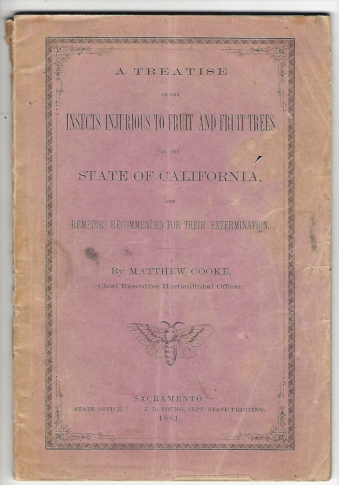 Item #20560 A Treatise on the Insects Injurious to Fruit and Fruit Trees of the State of California, and Remedies Recommended for their Extermination. CALIFORNIA, Matthew Cooke, FRUIT, PESTS.