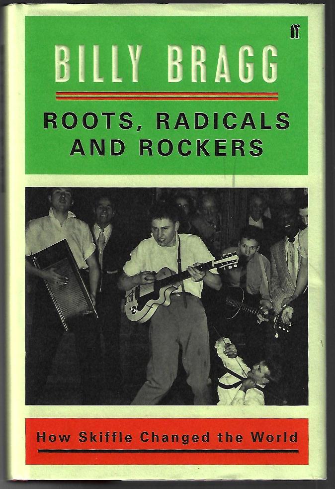 Item #20574 Roots, Radicals, and Rockers, How Skiffle Changed the World [SIGNED]. Billy Bragg.