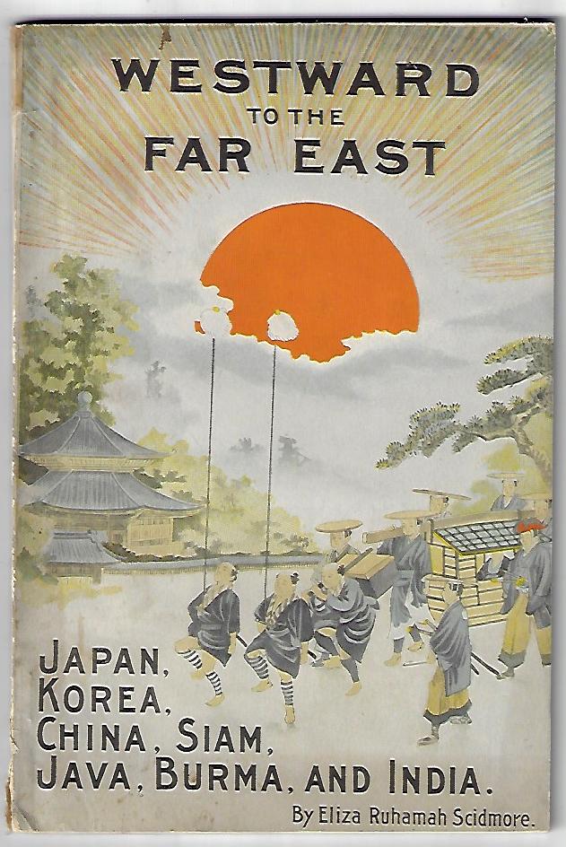 Item #20604 Westward to the Far East, A Guide to the Principal Cities of China and Japan, with a Note on Korea. JAPAN CHINA, Eliza Ruhamah Scidmore.