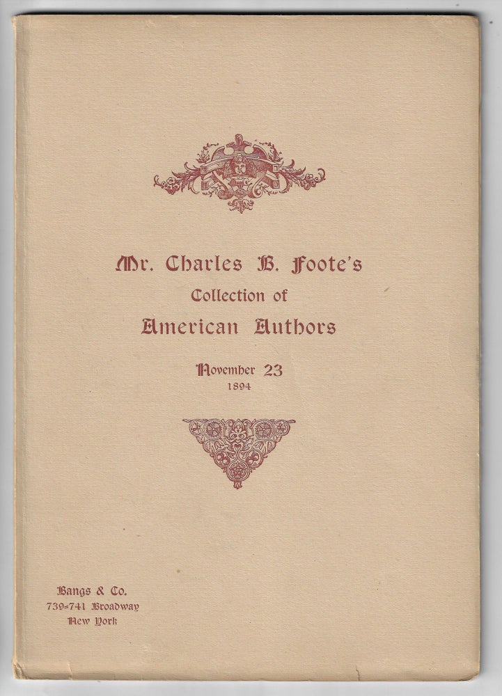 Item #20616 The Catalogue of the Unique Collection Made by Charles B. Foote of First Editions of...American Authors; of English Literature Ancient and Modern; [and] of First Editions of Modern English and American Authors [Compete in Three Volumes]