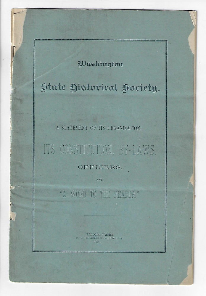 Item #20634 Washington State Historical Society. A Statement of its Organization, Its Constitution, By-laws, Officers, and "A Word to the Reader"