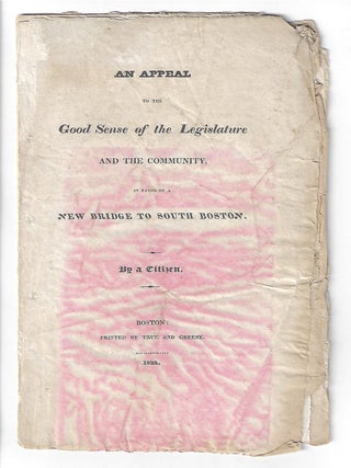 An Appeal to the Good Sense of the Legislature and the Community in Favor of a New Bridge to South Boston