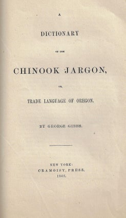 Item #20649 A Dictionary of the Chinook Jargon, or, Trade Language of Oregon. George Gibbs