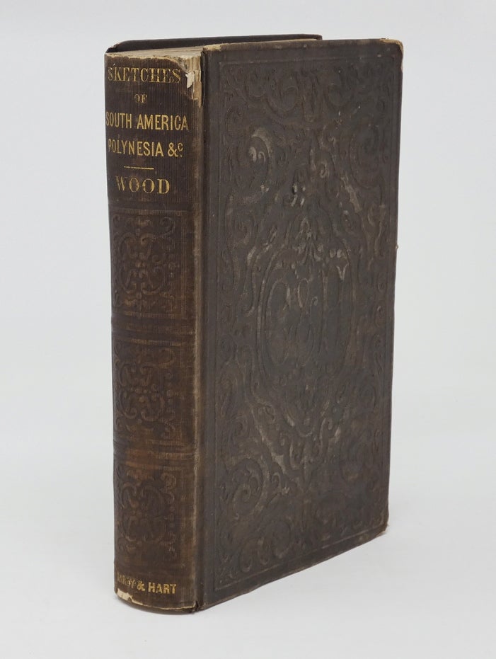 Item #20650 Wandering Sketches of People and Things in South America, Polynesia, California, and Other Places Visited, During a Cruise on Board of the U.S. Ships Levant, Portsmouth, and Savannah. William Maxwell Wood.