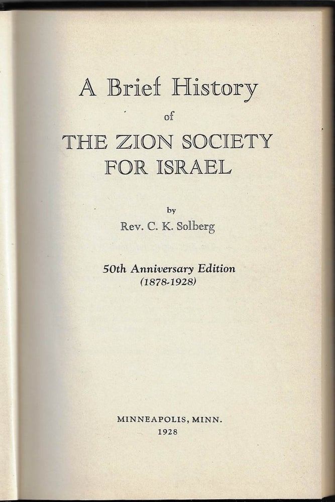 Item #20680 A Brief History of the Zion Society for Israel 50th Edition (1878-1928). JEWISH EVANGELISM, C. K. Solberg, Carl Knutson.