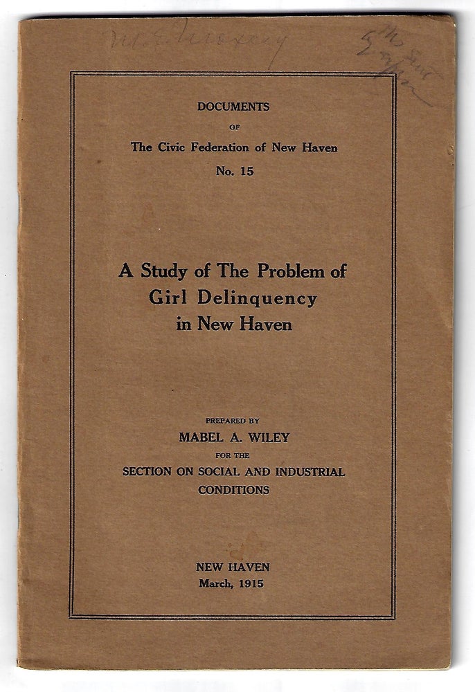 Item #20737 A Study of the Problem of Girl Delinquency in New Haven. WOMEN, Mabel Wiley, JUVENILE DELINQUENCY, SOCIAL WELFARE.