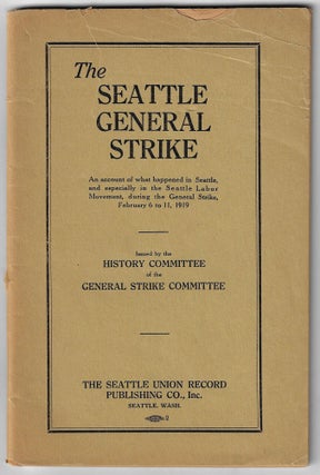 Item #20820 The Seattle General Strike, An Account of What Happened in Seattle, and Especially in...