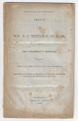 Item #20826 Admission of California. Speech of the Hon. R.C. Winthrop, of Mass., on the...