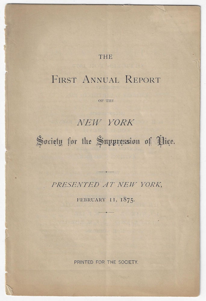 Item #20835 The First Annual Report of the New York Society for the Suppression of Vice. Presented at New York, February 11, 1875. NEW YORK, SOCIAL WELFARE, VICE.