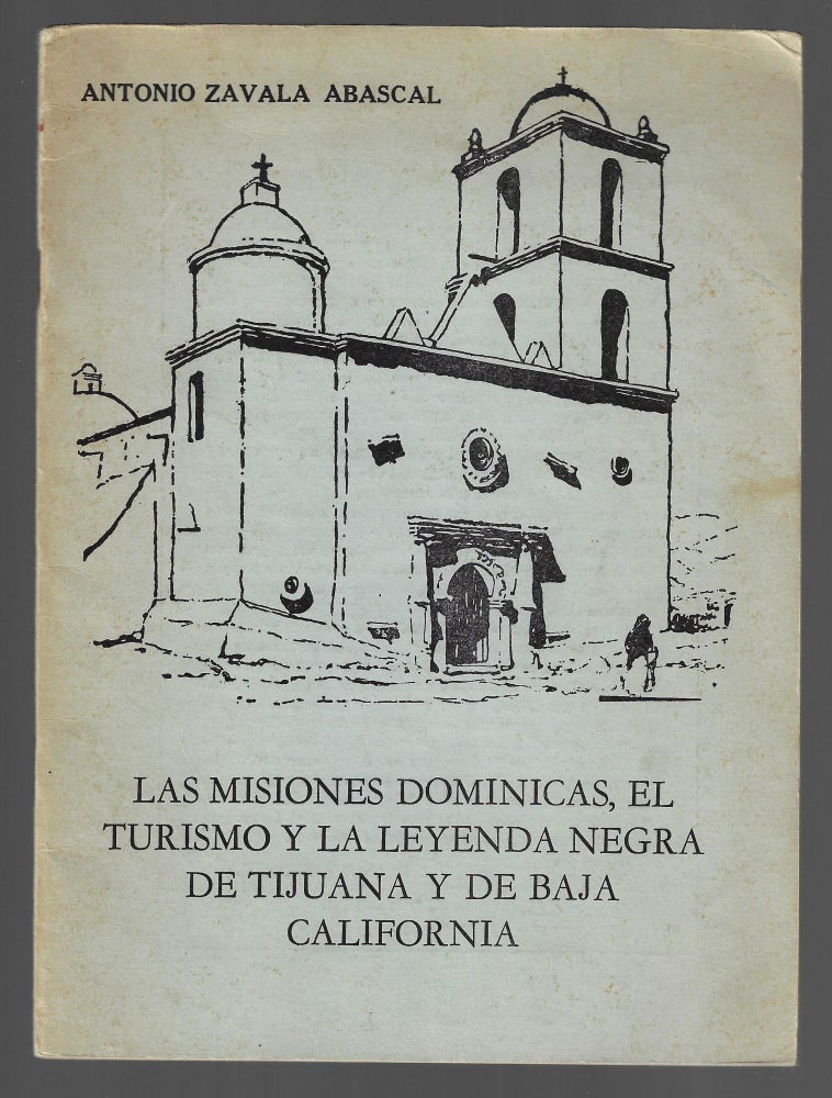 Item #20847 Las Misiones Dominicas, el Turismo y la Leyenda Negra de Tijuana y de Baja California. Antonio Zavala Abascal.