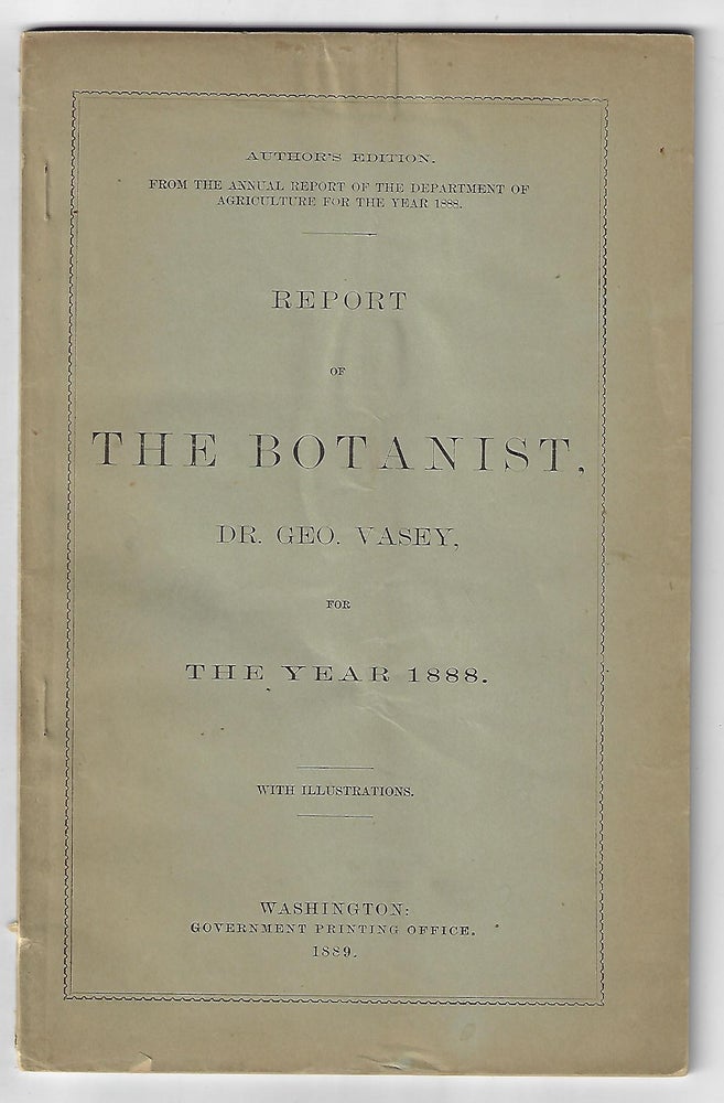 Item #20856 Report of the Botanist, Dr. Geo Vasey for the Year 1888, with Illustrations. George Vasey, F. W. Anderson.