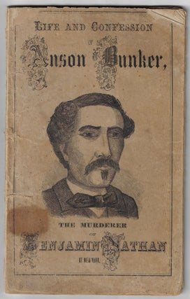 Item #20869 A Great Number of Mysterious Murders Revealed: The Life of Anson Bunker, "The Bloody...