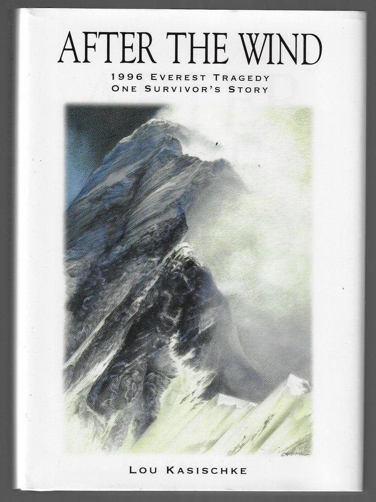 Item #20884 After the Wind, 1996 Everest Tragedy, One Survivor's Story. Lou Kasischke.