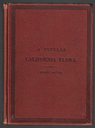 Item #20963 A Popular California Flora, or a Manual of Botany for Beginners, Containing...