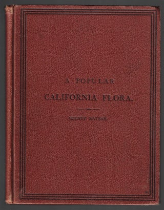 Item #20963 A Popular California Flora, or a Manual of Botany for Beginners, Containing...