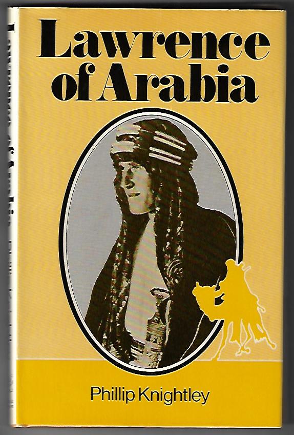 Item #20973 Lawrence of Arabia. Phillip Knightley.