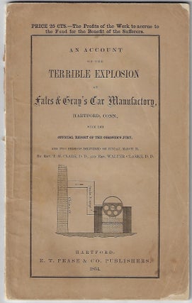 Item #21005 An Account of the Terrible Explosion at Fales and Gray's Car Manufactory, Hartford,...