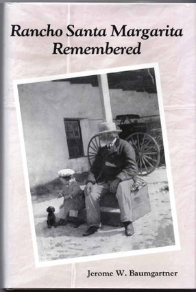 Item #21072 Rancho Santa Margarita Remembered: An Oral History. Jerome W. Baumgartner