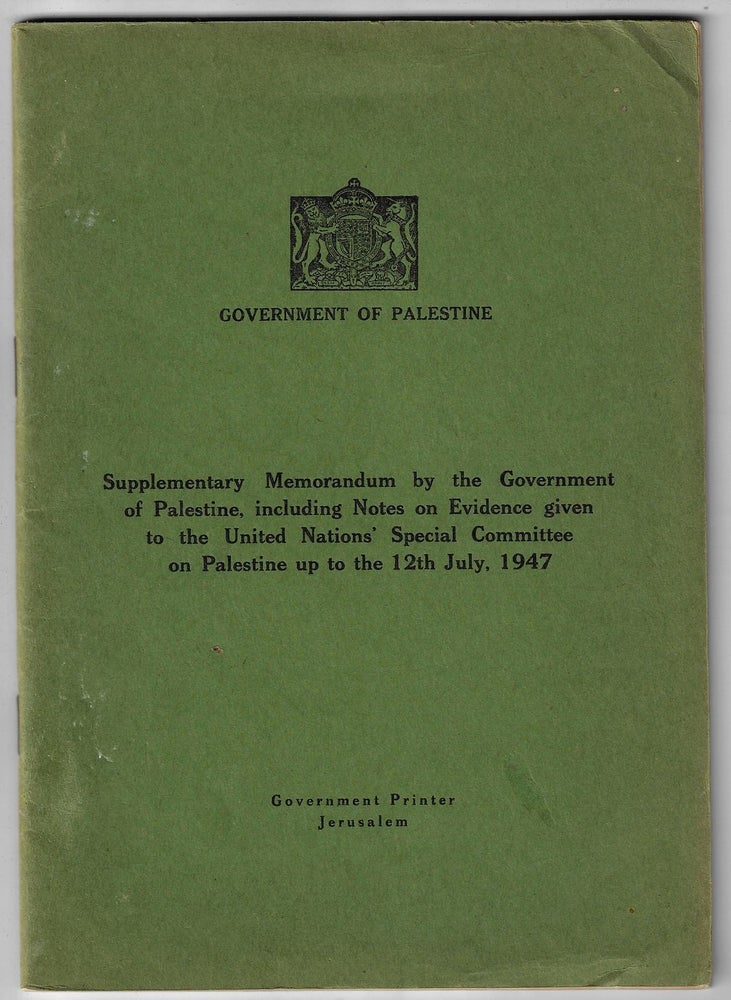 Item #21178 Supplementary Memorandum by the Government of Palestine, Including Notes on Evidence Given to the United Nations' Special Committee on Palestine up to the 12th July, 1947