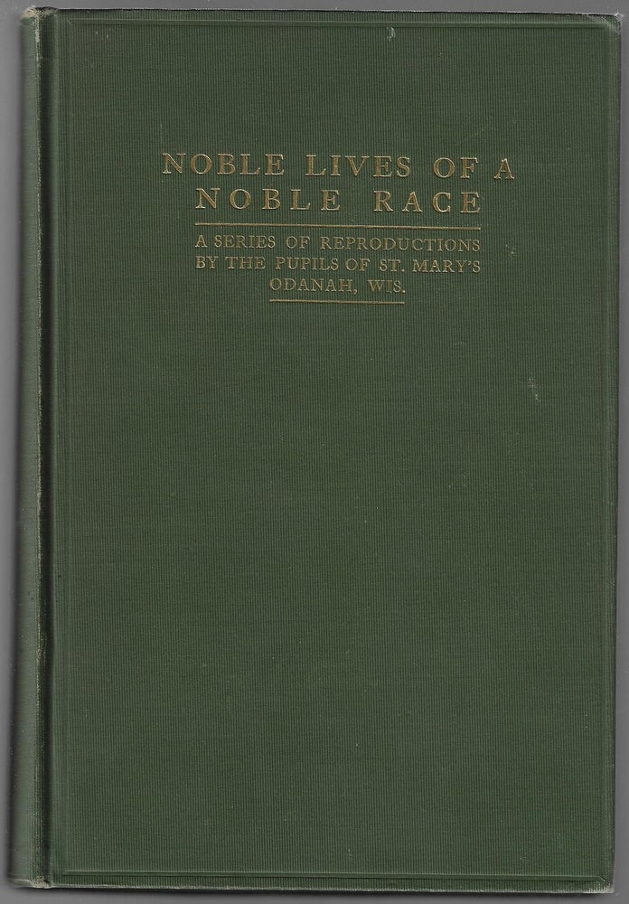 Item #21197 Noble Lives of a Noble Race, A Series of Reproductions by the Pupils of St. Mary's, Odanah, Wis.