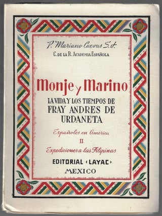 Item #21212 Monje Y Marino, La Vida Y Los Tiempos de Fray Andres de Urdaneta. P. Mariano Cuevas