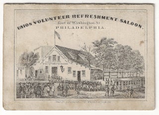 Item #21231 Union Volunteer Refreshment Saloon. Foot of Washington St. Philadelphia