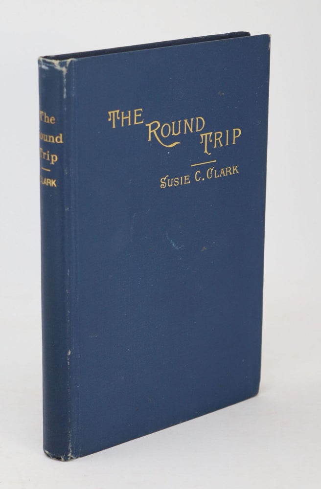 Item #21290 The Round Trip from the Hub to the Golden Gate. Susie C. Clark.