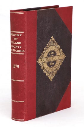 History of Solano County: Comprising An Account of Its Geographical Position; The Origin of Its Name; Topography, Geology and Springs; Its Organization; Township System; Early Settlement....