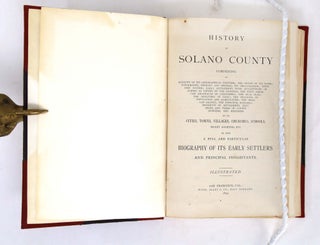 History of Solano County: Comprising An Account of Its Geographical Position; The Origin of Its Name; Topography, Geology and Springs; Its Organization; Township System; Early Settlement....
