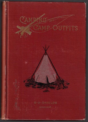 Item #21416 Camping and Camp Outfits, A Manual of Instruction for Young and Old Sportsmen. G. O....