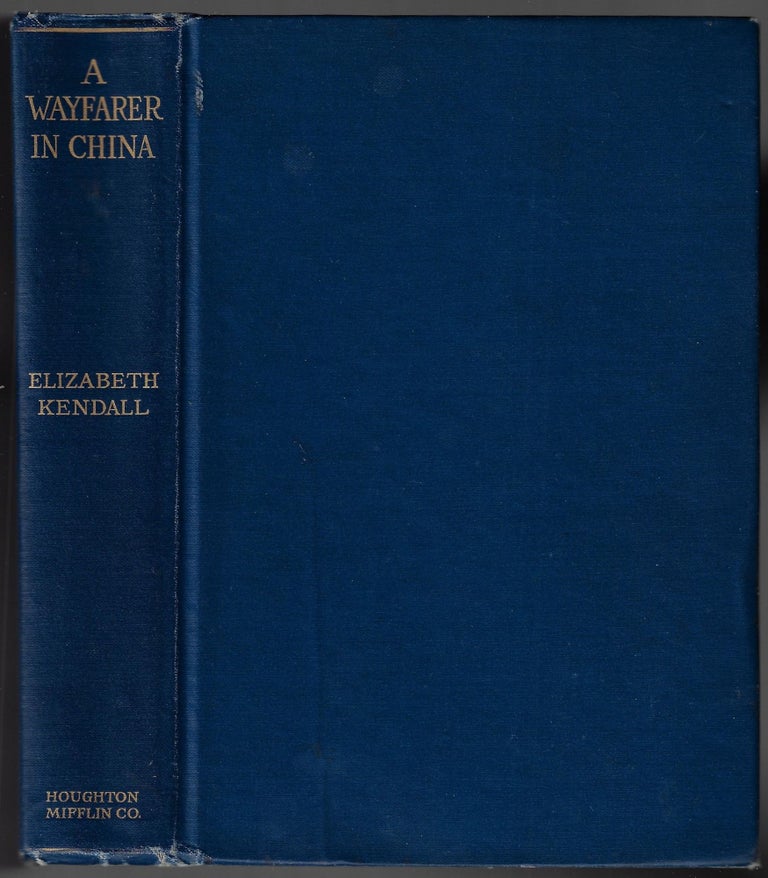 Item #21423 A Wayfarer in China, Impressions of a Trip Across West China and Mongolia. Elizabeth Kendall.