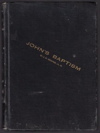 Item #21438 John's Baptism: Was it from Moses or Christ? Jewish or Christian? Objections to its...