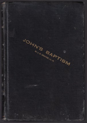 Item #21438 John's Baptism: Was it from Moses or Christ? Jewish or Christian? Objections to its...