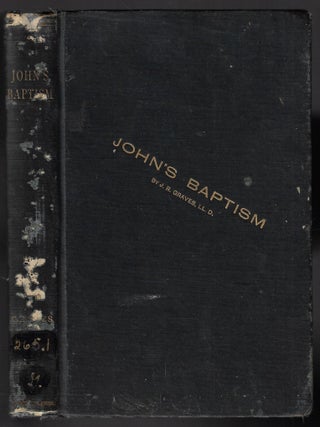 John's Baptism: Was it from Moses or Christ? Jewish or Christian? Objections to its Christian Character Answered