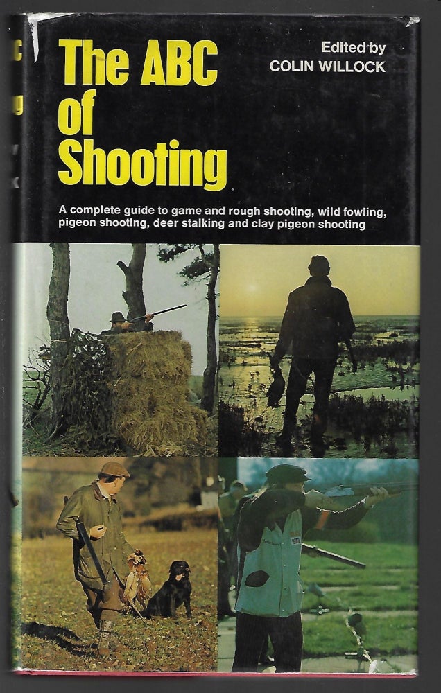 Item #2148 The ABC of Shooting, A Complete Guide to Game and Rough Shooting, Pigeon Shooting, Wildfowling, Deer-Stalking and Clay Pigeon Shooting. Colin Willock.