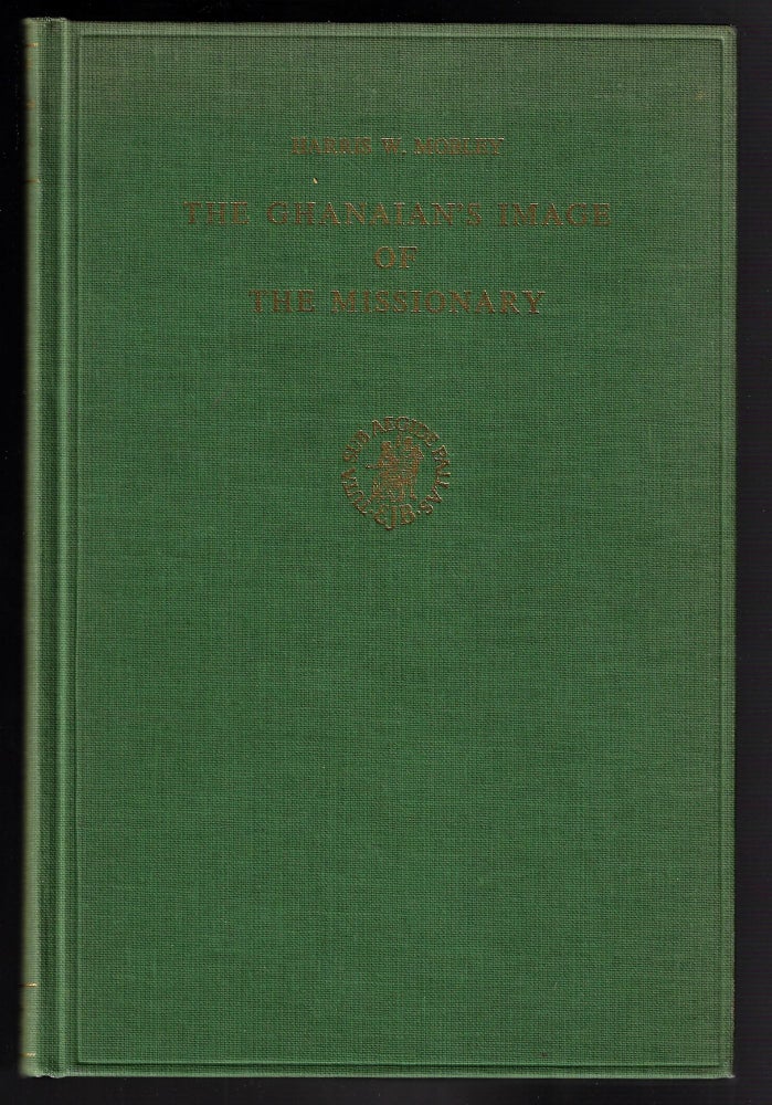 Item #21501 The Ghanaian's Image of the Missionary, An Analysis of the Published Critiques of Christian Missionaries by Ghanaians, 1897-1965. Harris W. Mobley.