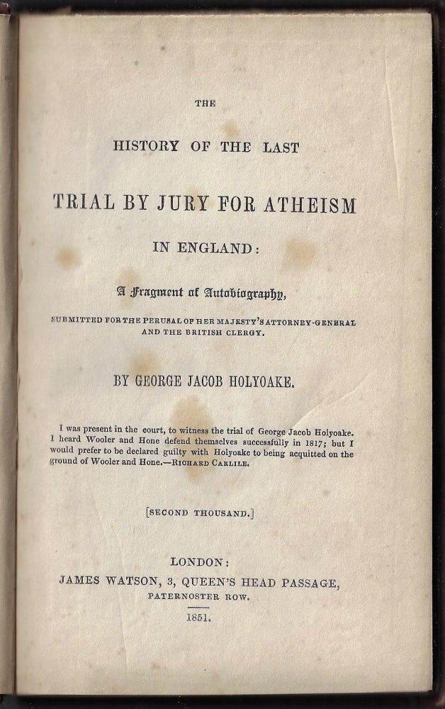 Item #21515 The History of the Last Trial by Jury for Atheism in England: A Fragment of Autobiography Submitted for the Perusal of Her Majesty's Attorney General and the British Clergy. George Jacob Holyoake.