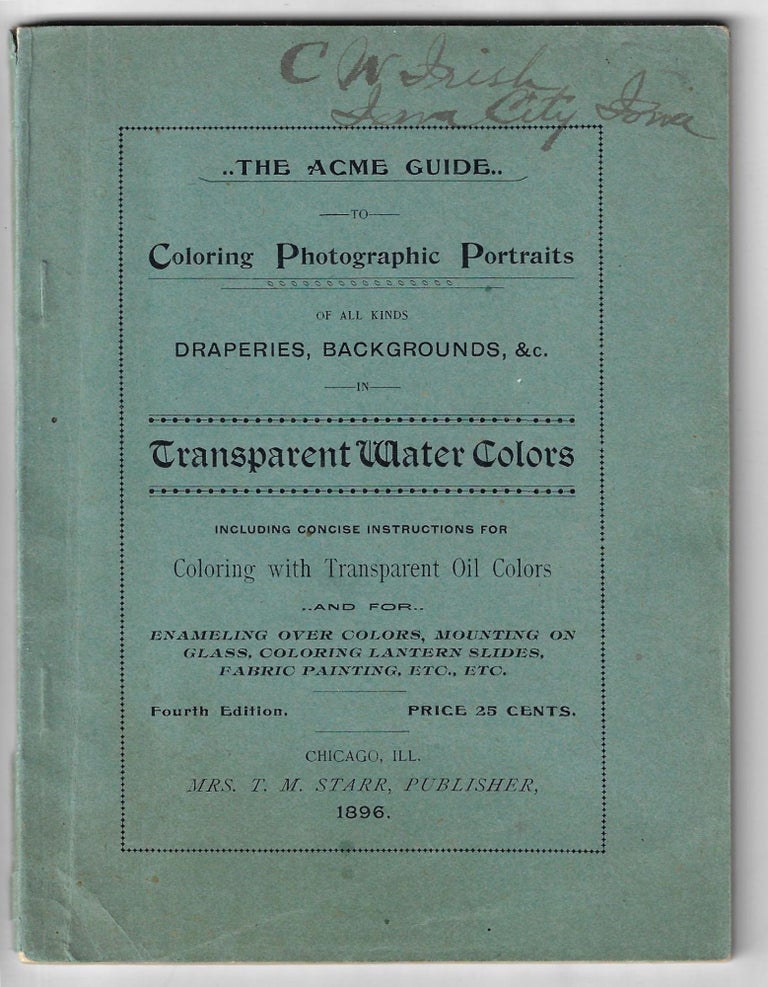 Item #21706 The Acme Guide to Coloring Photographic Portraits of all Draperies, Backgrounds, &c. in Transparent Water Colors