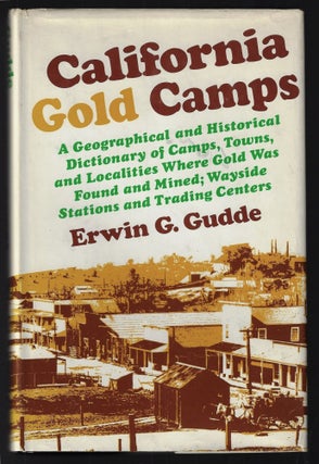 Item #21735 California Gold Camps. A Geographical and Historical Dictionary of Camps, Towns, and...