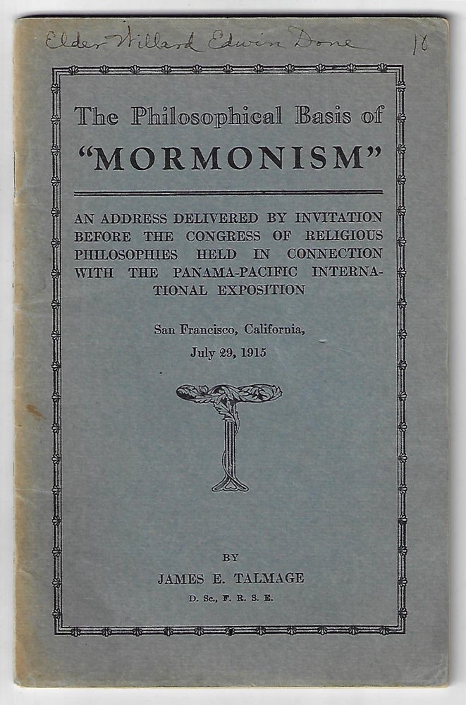 Item #21757 The Philosophical Basis of Mormonism, An Address Delivered by Invitation Before the Congress of Religious Philosophies held in Connection with the Panama-Pacific International Exposition, San Francisco, California, July 29, 1915. James Talmage.