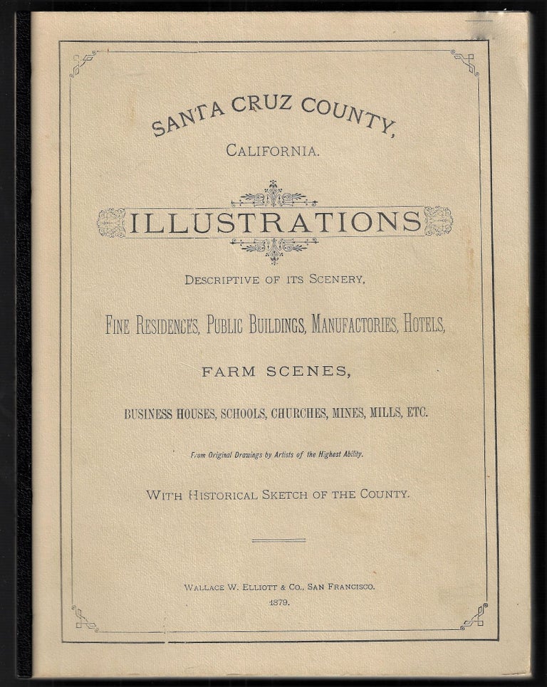 Item #21758 Santa Cruz County, California. Illustrations Descriptive of Its Scenery, Fine Residences, Public Buildings, Manufactories, Hotels, Farm Scenes...