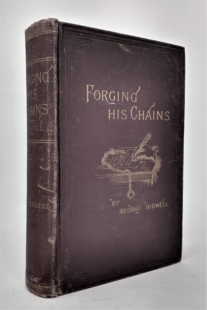 Item #21799 Forging his Chains: The Autobiography of George Bidwell, An Authentic History of His Unexampled Career in America and Europe, with the Story of His Connection with the So-Called £1,000,000 Forgery. George Bidwell.