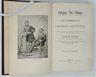Forging his Chains: The Autobiography of George Bidwell, An Authentic History of His Unexampled Career in America and Europe, with the Story of His Connection with the So-Called £1,000,000 Forgery