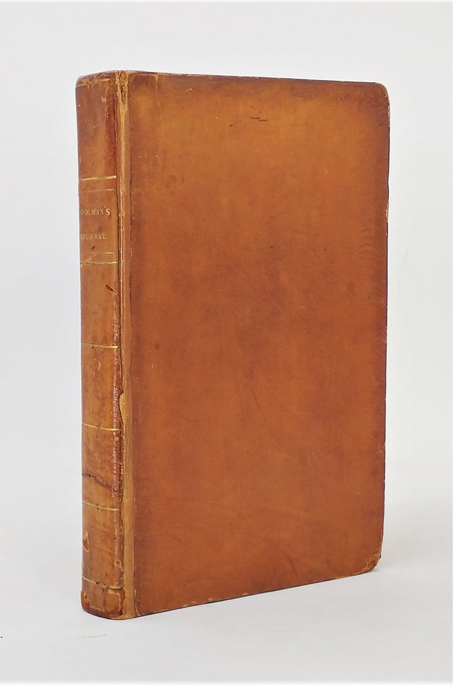 Item #21801 A Journal of the Life, Gospel Labours, and Christian Experiences of That Faithful Minister of Jesus Christ, John Woolman, Late of Mount Holly, in the Province of New Jersey, North American, to Which are Added His Works, Containing His Last Epistle, and Other Writings. John Woolman.