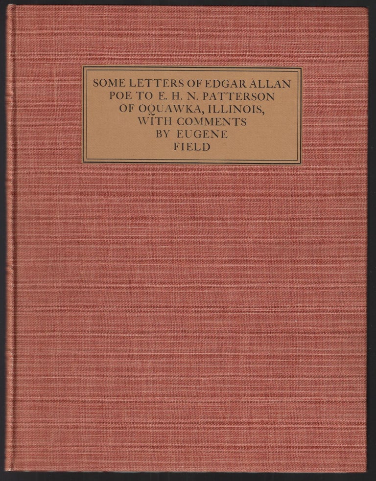 Item #22012 Some Letters of Edgar Allan Poe to E.H.N. Patterson of Oquawka, Illinois, with Comments by Eugene Field. Edgar Allan Poe, Eugene Field.